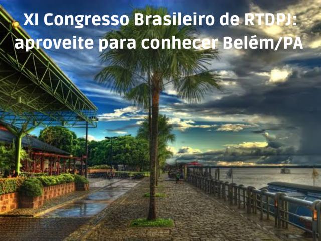 XI Congresso Brasileiro de RTDPJ: aproveite para conhecer Belém do Pará