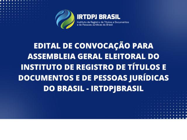 Edital de convocação para Assembleia Geral Eleitoral do IRTDPJBrasil               