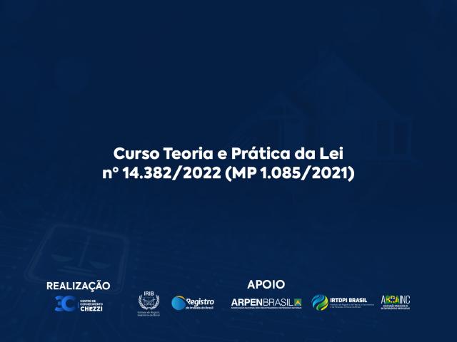 Curso de Teoria e Prática da Lei nº 14.382/2022 (MP 1.085/2021) - Pré Venda
