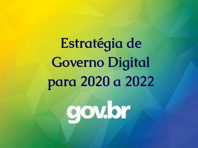 Governo Federal – Brasil lança sua Estratégia de Governo Digital para 2020 a 2022