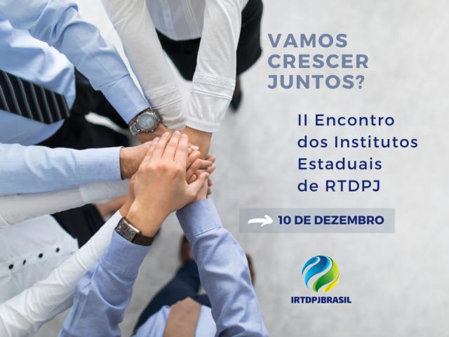 II Encontro com os presidentes dos Institutos Estaduais de RTDPJ – dia 10/12 