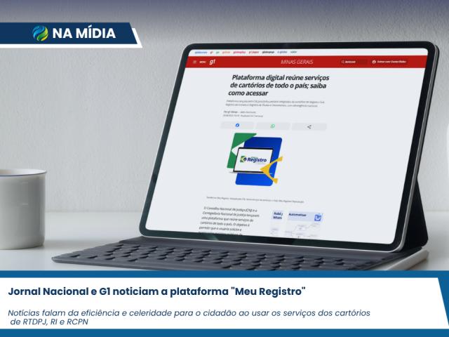 Jornal Nacional e G1 destacam a revolução digital dos registros públicos com o "Meu Registro" 