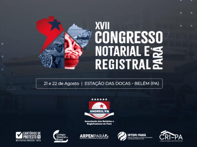 XVII Congresso Notarial e Registral do Pará reunirá especialistas em Belém