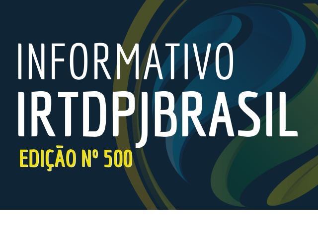 Informativo IRTDPJBrasil completa 500 edições publicadas. Todo acervo está disponível no site do Instituto.