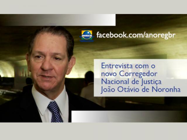 Anoreg/BR entrevista o novo Corregedor Nacional de Justiça: ministro João Otávio de Noronha