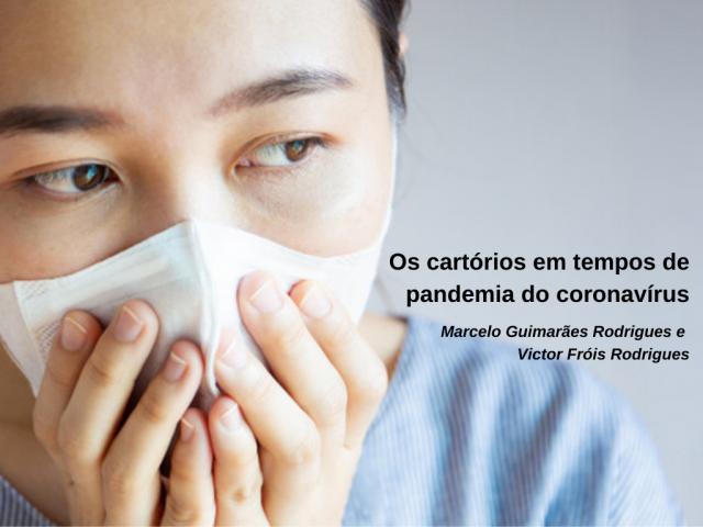 Artigo: Os cartórios em tempos de pandemia do coronavírus. Por Marcelo Guimarães Rodrigues e Victor Fróis Rodrigues