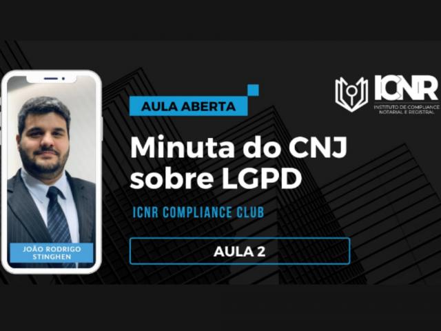 Aula Aberta – Minuta do CNJ sobre LGPD – ICNR Compliance Club – Aula 2 – (ICNR).